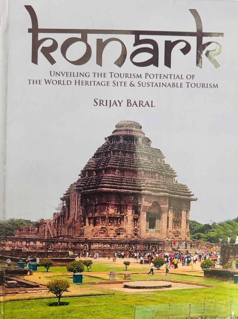 Konark: Unveiling the Tourism Potential of the World Heritage Site & Sustainable Tourism by Srijay Baral